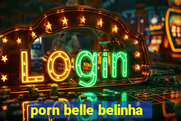 porn belle belinha